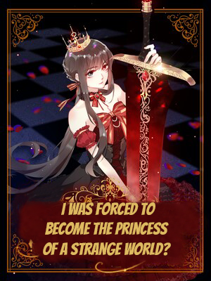 I was forced to become the princess of a strange world?